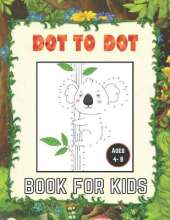 dot to dot book for kids ages 4-8: 100 Fun Connect The Dots Books for Kids Age 8, 9, 10, 11, 12 - Kids Dot To Dot Puzzles With Colorable Pages Ages ... & Girls Connect The Dots Activity Books)