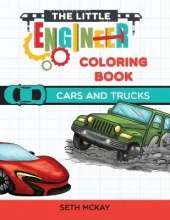 The Little Engineer Coloring Book - Cars and Trucks: Fun and Educational Cars Coloring Book for Preschool and Elementary Children