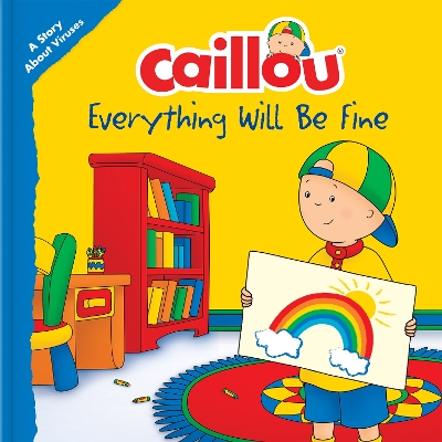 Caillou: Everything Will Be Fine: A Story About Viruses