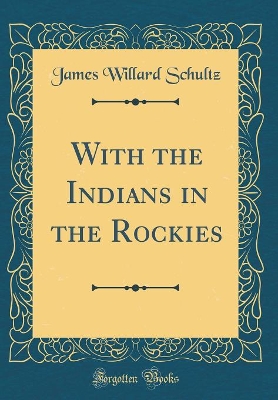 With the Indians in the Rockies (Classic Reprint)