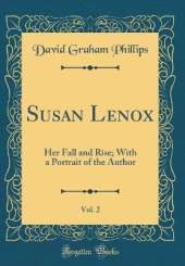 Susan Lenox, Vol. 2: Her Fall and Rise; With a Portrait of the Author (Classic Reprint)