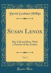Susan Lenox, Vol. 2: Her Fall and Rise; With a Portrait of the Author (Classic Reprint)