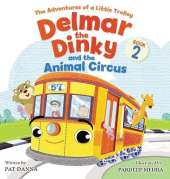 Delmar the Dinky and the Animal Circus: An Inspiring Children's Picture Book and Historical Adventure for Kids Who Like Trains: The Adventures of a Little Trolley