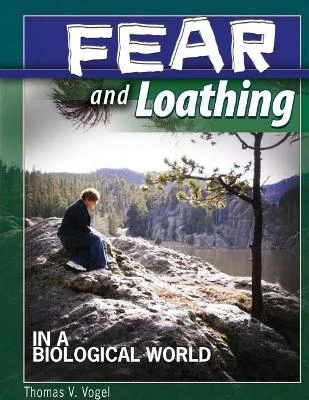 Fear and Loathing in a Biological World