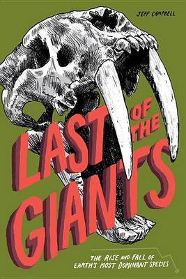 Last of the Giants: The Rise and Fall of Earth's Most Dominant Species