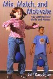 Mix, Match and Motivate: 107 Activities for Skills and Fitness