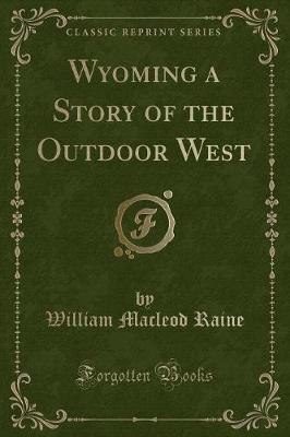 Wyoming a Story of the Outdoor West (Classic Reprint)