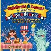 Celebrate & Learn: Independence Day: A Kid-Friendly Guide to Freedom, Fireworks, and American History