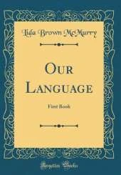 Our Language: First Book (Classic Reprint)