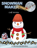 Craft Activities (Snowman Maker): Make your own snowman by cutting and pasting the contents of this book. This book is designed to improve hand-eye coordination, develop fine and gross motor control, develop visuo-spatial skills, and to help children sus