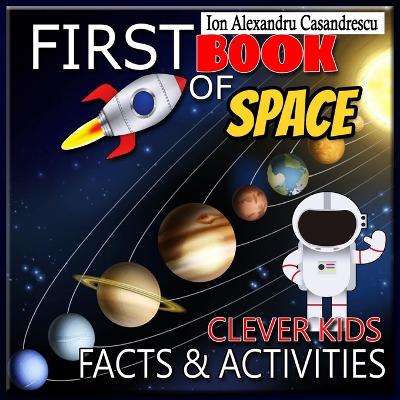 Clever Kids First Book of Space Facts & Activities: Amazing Astronomy and Solar System Book for Kids with Activities and Facts about Space and Planets Outer Space Encyclopedia with Best Kids Learning Books, Planets Activity Book, Solar System