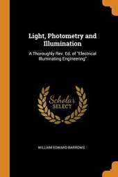 Light, Photometry and Illumination: A Thoroughly Rev. Ed. of Electrical Illuminating Engineering