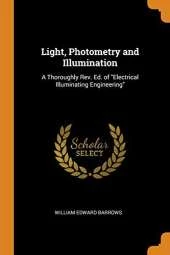 Light, Photometry and Illumination: A Thoroughly Rev. Ed. of Electrical Illuminating Engineering