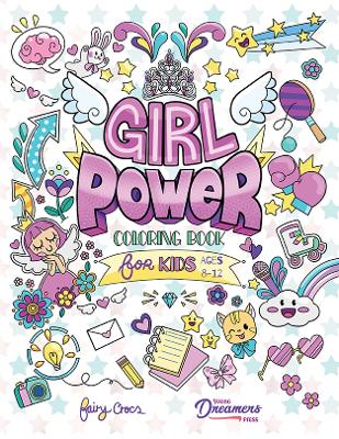 Girl Power Coloring Book for Kids Ages 8-12: Positive Affirmation Quotes Designed to Inspire, Boost Confidence and Self-Esteem