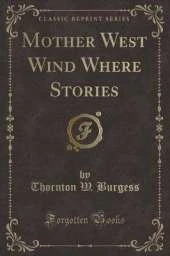 Mother West Wind Where Stories (Classic Reprint)