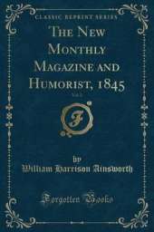 The New Monthly Magazine and Humorist, 1845, Vol. 2 (Classic Reprint)