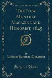 The New Monthly Magazine and Humorist, 1845, Vol. 2 (Classic Reprint)