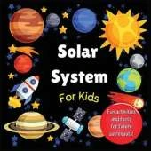 Solar System for Kids: Space activity book for budding astronauts who love learning facts and exploring the universe, planets and outer space. The perfect astronomy gift! (For kids aged 4+)