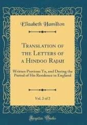 Translation of the Letters of a Hindoo Rajah, Vol. 2 of 2: Written Previous To, and During the Period of His Residence in England (Classic Reprint)