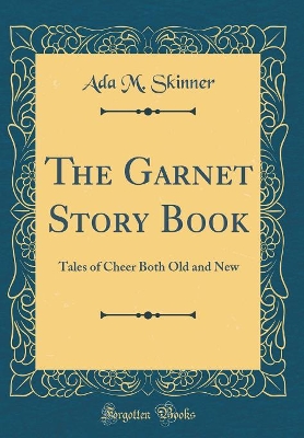 The Garnet Story Book: Tales of Cheer Both Old and New (Classic Reprint)