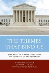 The Themes That Bind Us: Simplifying U.S. Supreme Court Cases for the Social Studies Classroom