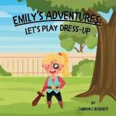 Emily's Adventures: Let's Play Dress-up: An Interactive Storybook For Children, Ages 2-6
