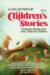 A Collection of Children's Stories: Fantastic stories and fairy tales for children.
