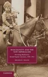 Masculinity and the New Imperialism: Rewriting Manhood in British Popular Literature, 1870–1914