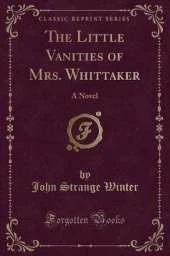 The Little Vanities of Mrs. Whittaker: A Novel (Classic Reprint)