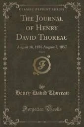The Journal of Henry David Thoreau, Vol. 9: August 16, 1856 August 7, 1857 (Classic Reprint)