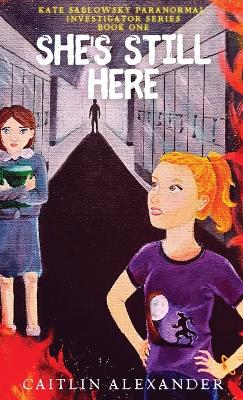 She's Still Here: Paranormal Investigator Series Book One
