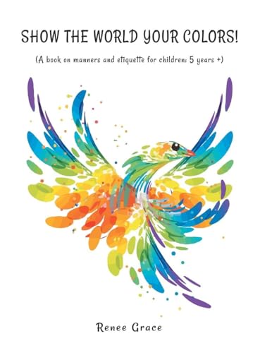 Show the World Your Colors!: (A Book on Manners and Etiquette for Children: 5 Years +)