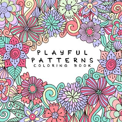 Playful Patterns Coloring Book: For Kids Ages 6-8, 9-12