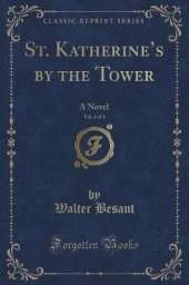 St. Katherines by the Tower, Vol. 1 of 3: A Novel (Classic Reprint)