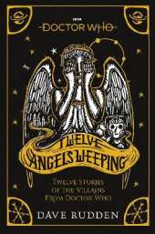 Doctor Who: Twelve Angels Weeping: Twelve stories of the villains from Doctor Who