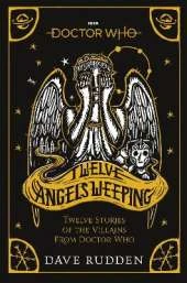 Doctor Who: Twelve Angels Weeping: Twelve stories of the villains from Doctor Who