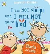 Charlie and Lola: I Am Not Sleepy and I Will Not Go to Bed: Board Book