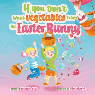 If You Don't Want Vegetables From the Easter Bunny
