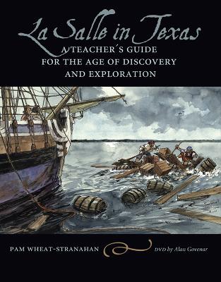 La Salle in Texas: A Teachers Guide for the Age of Discovery and Exploration