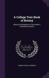 A College Text-Book of Botany: Being an Enlargement of the Author's Elementary Botany,