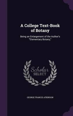 A College Text-Book of Botany: Being an Enlargement of the Author's Elementary Botany,