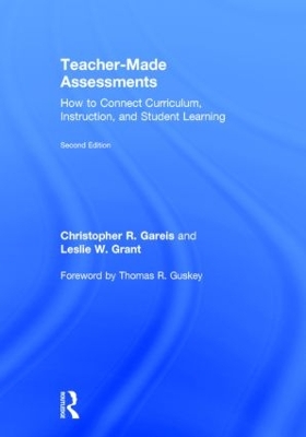 Teacher-Made Assessments: How to Connect Curriculum, Instruction, and Student Learning