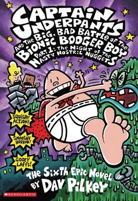 Captain Underpants #6: Captain Underpants &  Big Bad Battle of Bionic Booger Boy Pt 1 Nostril Nugget
