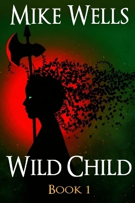 Wild Child, Book 1: A Teenage Sci-Fi Conspiracy Thriller