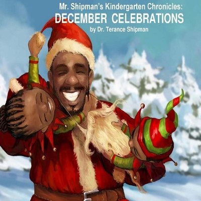 Mr. Shipman's Kindergarten Chronicles: December Celebrations