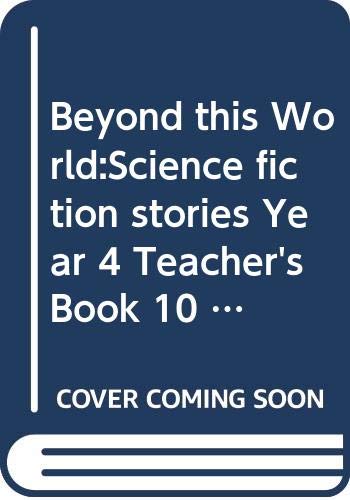 Beyond this World:Science fiction stories Year 4 Teacher's Book 10