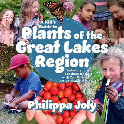 A Kid's Guide to Plants of the Great Lakes Region: Including Southern Ontario, with Cool Facts, Activities and Recipes