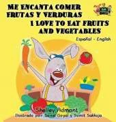 Me Encanta Comer Frutas y Verduras - I Love to Eat Fruits and Vegetables: Spanish English Bilingual Edition