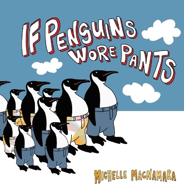 If Penguins Wore Pants: A wildly entertaining animal rhyme