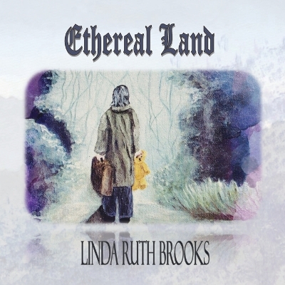 Ethereal Land: A story of loss; a story of gain